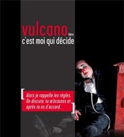 Vulcano dans C'est moi qui décide Les Dchargeurs - Salle La Bohme Affiche