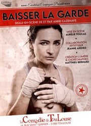 Anne Cazenave dans Baisser la garde La Comdie de Toulouse Affiche