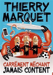 Thierry Marquet dans Carrément méchant, jamais content Thtre  l'Ouest Affiche