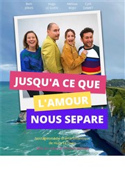 Jusqu'à ce que l'Amour nous sépare Thtre du Gouvernail Affiche