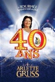 Le Cirque Arlette Gruss dans 40 ans, la tournée anniversaire | Colmar Chapiteau Arlette Gruss  Colmar Affiche