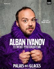 Alban Ivanov dans Élément perturbateur Palais des Glaces - grande salle Affiche