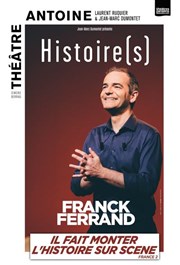 Franck Ferrand dans Histoire(s) Thtre Antoine Affiche