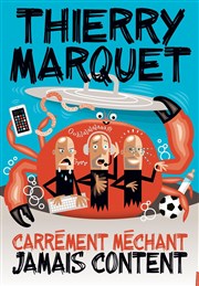 Thierry Marquet dans Carrément méchant, jamais content Thtre Monsabr Affiche