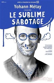 Yohann Metay dans Le Sublime Sabotage Salle du Fort Carr Affiche