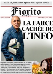 Jean-Jacques Fiorito dans La face cachée de l'info Marelle des Teinturiers Affiche