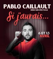 Pablo Caillault dans Si j'aurais... Thtre de l'Impasse Affiche