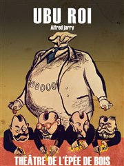 Ubu Roi Thtre de l'Epe de Bois - Cartoucherie Affiche