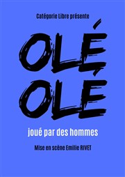 Olé olé joué par des hommes Thtre La Ruche Affiche