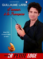 Guillaume Larbi dans l'Amour à la française La Petite Loge Thtre Affiche