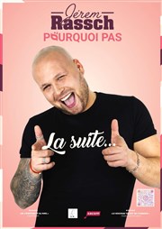 Jerem Rassch dans Pourquoi Pas La Suite Caf Thatre Drle de Scne Affiche