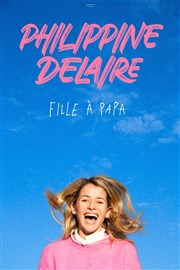 Philippine Delaire dans Fille à papa Comdie des Volcans Affiche