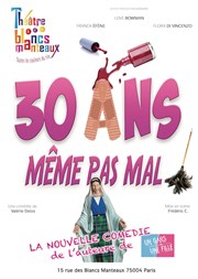 30 ans, même pas mal ! Thtre Les Blancs Manteaux Affiche