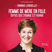 Emma Loiselle dans Femme de mère en fille depuis que l'homme est l'homme Le Lieu Affiche