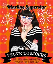 Martine Superstar dans Veuve toujours Thtre des Anges Affiche