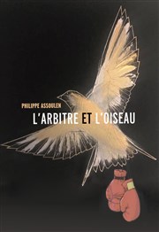 L'arbitre et l'oiseau Thtre de l'Observance - salle 1 Affiche