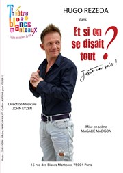 Hugo Rezeda dans Et si on se disait tout ? Juste un soir ! Thtre Les Blancs Manteaux Affiche