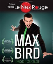 Max Bird dans L'encyclo-spectacle Le Nez Rouge Affiche