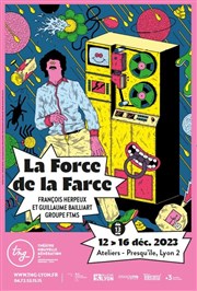 La force de la farce Thtre Nouvelle Gnration - Les Ateliers - Presqu'le Affiche