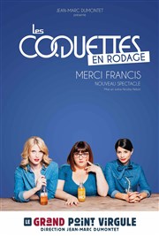 Les Coquettes dans Merci Francis | Nouveau spectacle en rodage Le Grand Point Virgule - Salle Apostrophe Affiche