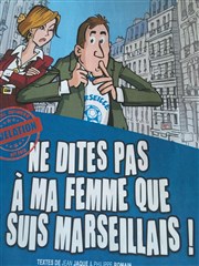 Ne dites pas à ma femme que je suis marseillais ! Espace Culturel et Festif de l'Etoile Affiche