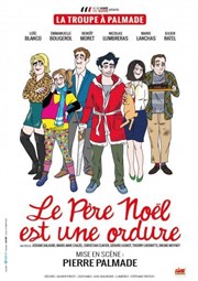 Le Père Noël est une ordure | Par la Troupe à Palmade Thtre Sbastopol Affiche