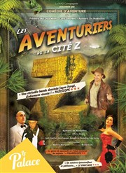 Les aventuriers de la cité Z Thtre le Palace - Salle 1 Affiche