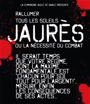 Rallumer tous les soleils | Jaurès ou la nécessité du combat Fabrik Thtre Affiche