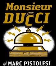 Marc Pistolesi dans Monsieur Ducci Au Coin de la Lune Affiche