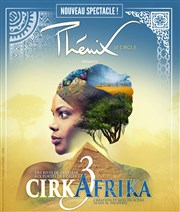 Cirque Phénix | Cirkafrika 3 : Des Rives de Zanzibar aux portes de l'Orient Le Libert Affiche