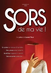 Sors de ma vie ! Thtre Le Petit Manoir Affiche