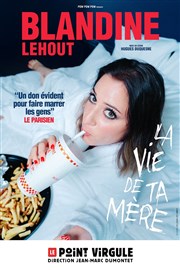 Blandine Lehout dans La vie de ta mère Le Point Virgule Affiche