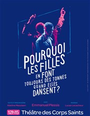 Pourquoi les filles en font toujours des tonnes quand elles dansent ? Thtre des Corps Saints - salle 1 Affiche