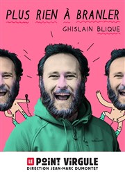 Ghislain Blique dans Plus rien à branler Le Point Virgule Affiche