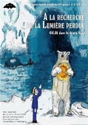 A la recherche de la lumière perdue, Oulak dans le Grand Nord Thtre de Mnilmontant - Salle Guy Rtor Affiche