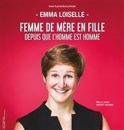 Emma Loiselle dans Femme de mère en fille depuis que l'homme est homme Caf Thatre Drle de Scne Affiche