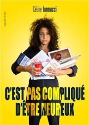 Céline Iannucci dans C'est pas compliqué d'être heureux Le Paris - salle 3 Affiche