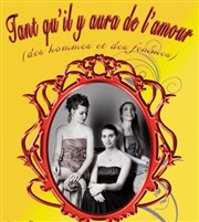 Tant qu'il y aura de l'amour Thtre le Proscenium Affiche