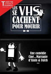 Les VHS se cachent pour mourir ! Thtre la Maison de Guignol Affiche