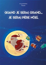 Quand je serai grand je serai Père Noël La Comdie des Suds Affiche