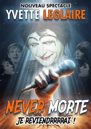 Yvette Leglaire dans Yvette Leglaire est never morte La Comdie de Limoges Affiche