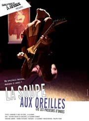 La Soupe aux oreilles Nouveau Gare au Thtre Affiche