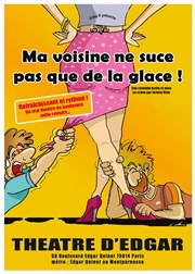 Ma voisine ne suce pas que de la glace Thtre d'Edgar - salle 2 Affiche