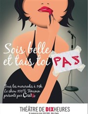 Sois belle et tais toi pas Thtre de Dix Heures Affiche