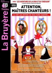 Attention Maîtres chanteurs ! Thtre la Bruyre Affiche