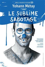 Yohann Metay dans Le sublime sabotage La Nouvelle Comdie Gallien Affiche