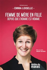 Emma Loiselle dans Femme de mère en fille depuis que l'homme est homme Thtre du Marais Affiche