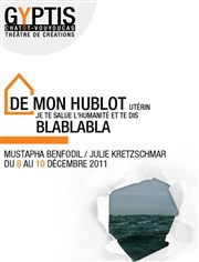 De mon hublot utérin, je te salue l'Humanité et te dis blablabla Thtre Gyptis Affiche