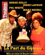 La part du gâteau Thtre de Mnilmontant - Salle Guy Rtor Affiche