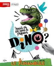 Mais où est passé le professeur Dino ? Le Funambule Montmartre Affiche